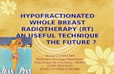 HYPOFRACTIONATED WHOLE BREAST RADIOTHERAPY (RT) AN USEFUL TECHNIQUE FOR THE FUTURE ? Bruno CUTULI MD Radiation Oncology Department Polyclinique de Courlancy.