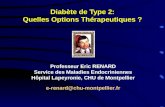 Diabète de Type 2: Quelles Options Thérapeutiques ? Professeur Eric RENARD Service des Maladies Endocriniennes Hôpital Lapeyronie, CHU de Montpellier e-renard@chu-montpellier.fr.