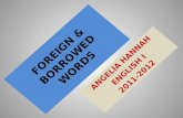 FOREIGN & BORROWED WORDS ANGELIA HANNAH ENGLISH I 2011-2012.