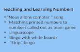 Teaching and Learning Numbers Nous allons compter song Matching printed numbers to numbers called out as team game Linguascope Bingo with white boards.