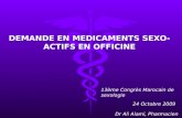 DEMANDE EN MEDICAMENTS SEXO- ACTIFS EN OFFICINE 13ème Congrès Marocain de sexologie 24 Octobre 2009 Dr Ali Alami, Pharmacien.