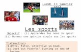 Les sports Objectif : (i) Apprendre les noms du sport (ii) Donner une opinion simple sur les sports Lundi 13 janvier 2014 Instructions (i)Date, title,