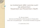 Le traitement ARV comme outil de prévention Treatment as Prevention (TasP) Pr. Bruno Hoen Service de Maladies Infectieuses et Tropicales CHU de la Guadeloupe.