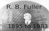R. B. Fuller 1895 to 1983 Richard Buckminster Fuller invented the geodesic dome in 1947. The domes, patented in 1954, are spacious and strong. Disneyworlds.