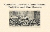 Catholic Crowds: Catholicism, Politics, and the Masses.