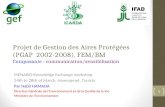 Projet de Gestion des Aires Protégées (PGAP 2002-2008). FEM/BM Composante : communication/sensibilisation MENARID Knowledge Exchange workshop 24th to 28th.