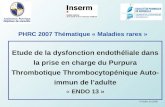 Etude de la dysfonction endothéliale dans la prise en charge du Purpura Thrombotique Thrombocytopénique Auto- immun de ladulte « ENDO 13 » PHRC 2007 Thématique.