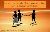 Les biais de la perception en communication Travail effectué par Frédérick Trudeau.