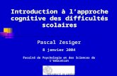 1 Introduction à lapproche cognitive des difficultés scolaires Pascal Zesiger 8 janvier 2004 Faculté de Psychologie et des Sciences de lEducation.