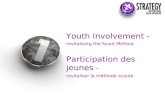 Youth Involvement - revitalising the Scout Method Participation des jeunes - revitaliser la méthode scoute.