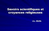 Savoirs scientifiques et croyances religieuses J.L. Wolfs J.L. Wolfs.