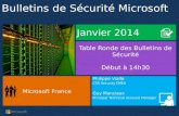 Bulletins de Sécurité Microsoft Janvier 2014 Table Ronde des Bulletins de Sécurité Début à 14h30 Microsoft France Philippe Vialle CSS Security EMEA Guy.