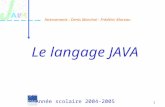 1 Le langage JAVA Intervenants : Denis Marchal - Frédéric Moreau Année scolaire 2004-2005.