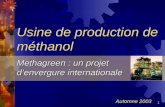 1 Usine de production de méthanol Methagreen : un projet denvergure internationale Automne 2003.