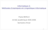 1 Informatique 3 Méthodes Empiriques en Linguistique Informatique Paola MERLO Année académique 2005-2006 Semestre dhiver.