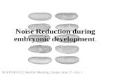 Noise Reduction during embryonic development. STATPHYS 22 Satellite Meeting, Zanjan June 27- July 1.