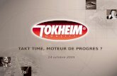 TAKT TIME, MOTEUR DE PROGRES ? 14 octobre 2005. Marketing Department, Tokheim Produits Q300-T Q100-TQ200-T Q500-T1.