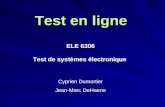 Test en ligne ELE 6306 Test de systèmes électronique Cyprien Dumortier Jean-Marc DeHaene Cyprien Dumortier Jean-Marc DeHaene.