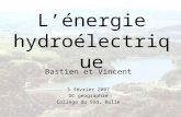 Lénergie hydroélectrique Bastien et Vincent 5 février 2007 OC géographie Collège du Sud, Bulle.