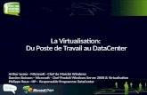 La Virtualisation: Du Poste de Travail au DataCenter Arthur Lesne - Microsoft - Chef de Marché Windows Damien Buisson - Microsoft - Chef Produit Windows.