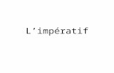 L’impératif. Qu’est-ce que l’impératif? The imperative does the same thing in French as it does in English. You use the imperative to give commands or.