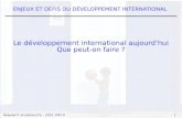 Beaudet P. et Haslam P.A., 2014, PUO © ENJEUX ET DÉFIS DU DÉVELOPPEMENT INTERNATIONAL 1 Le développement international aujourd’hui Que peut-on faire ?