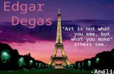 -Amélie. Bonjour la classe française! Aujourd'hui mon exposé porte sur Edgar Degas, qui est un peintre bien connu de Paris, France. Je vais parler de.