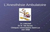 L’Anesthésie Ambulatoire Dr J.Mitchell Dr M. Van Boven Cliniques Universitaires Saint-Luc Juin 2009.