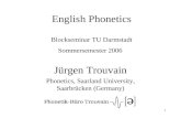 1 English Phonetics Blockseminar TU Darmstadt Sommersemester 2006 Jürgen Trouvain Phonetics, Saarland University, Saarbrücken (Germany)
