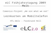 ELC Frühjahrstagung 2009 Melk Comenius-Projekt We are what we eat Lernkarten am Mobiltelefon HTL-Wels - Ferdinand Hell.