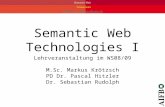 Www.semantic-web-grundlagen.de Semantic Web Technologies I Lehrveranstaltung im WS08/09 M.Sc. Markus Krötzsch PD Dr. Pascal Hitzler Dr. Sebastian Rudolph.