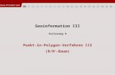 Geoinformation3 1234567891012131415161718192011 Geoinformation III Punkt-in-Polygon-Verfahren III (R/R + -Baum) Vorlesung 4.
