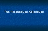 The Possessives Adjectives. What is a possessive adjective? Circle the possessive adjectives. I have a piece of cheese on my sandwich. I have a piece.