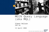 MOIN Query Language (aka MQL) Simon Helsen SAP AG 14 April 2008.