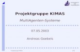 1/25 UNIVERSITY OF PADERBORN Projektgruppe KIMAS Projektgruppe KIMAS MultiAgenten-Systeme 07.05.2003 Andreas Goebels.