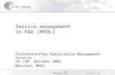 29.Oktober 2007 Service management in F&E (MPDL) Pilotentreffen Publication Management Service 29./30. Oktober 2007 München, MPDL.