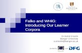 Falko and WHiG: Introducing Our Learner Corpora Dr Astrid Ensslin Bangor University a.ensslin@bangor.ac.uk funded byand.
