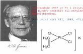 …formodede 1937 at Pt i Zeises salt var bundet centralt til ethylens dobbeltbinding… (Kbh Univs Hist XII, 1983, 471)