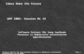 Software Pattern für lang laufende Prozesse in WebService orientierten Applikationen (15.10.2004) Ideas Make the Future Folie 1 OOP 2005: Session Mi 19.