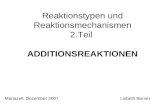 ADDITIONSREAKTIONEN Mariazell, Dezember 2007Lisbeth Berner Reaktionstypen und Reaktionsmechanismen 2.Teil.