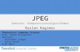 JPEG Seminar: Kompressionsalgorithmen Ruslan Ragimov Theoretical Computer Science Prof. Peter Rossmanith Betreuer: Alexander Langer Felix Reidl 4.07.2012.