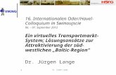 Dr. Jürgen Lange 1 16. Internationalen Oder/Havel- Colloquium in Swinoujscie 06. – 07. September 2012 Ein virtuelles Transportmarkt- System; Lösungsansätze.