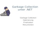 Garbage Collection unter.NET Garbage Collection Optimierung Finalization Resurrection.