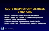 Childrens Hospital of Michigan ACUTE RESPIRATORY DISTRESS SYNDROME Michael L. Fiore, MD – Fellow in Critical Care Medicine Mary W. Lieh-Lai, MD, Director,