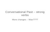 Conversational Past – strong verbs More changes – Was????