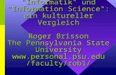"Informatik" und "Information Science": ein kultureller Vergleich Roger Brisson The Pennsylvania State University  /faculty/rob1