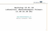 1 Workshop 19.01.10 Lehrmittel «Medienkompass Primar» 13.30-16.30 Uhr  Walter Scheuble, PHZH.