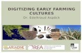 DIGITIZING EARLY FARMING CULTURES Dr. Edeltraud Aspöck.