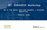20. EURAXESS Workshop WS 2: Tue Gutes und rede darüber – internes Marketing Patrik Stör.