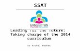 Dr Rachel Hawkes Leading for the future: Taking charge of the 2014 curriculum SSAT.
